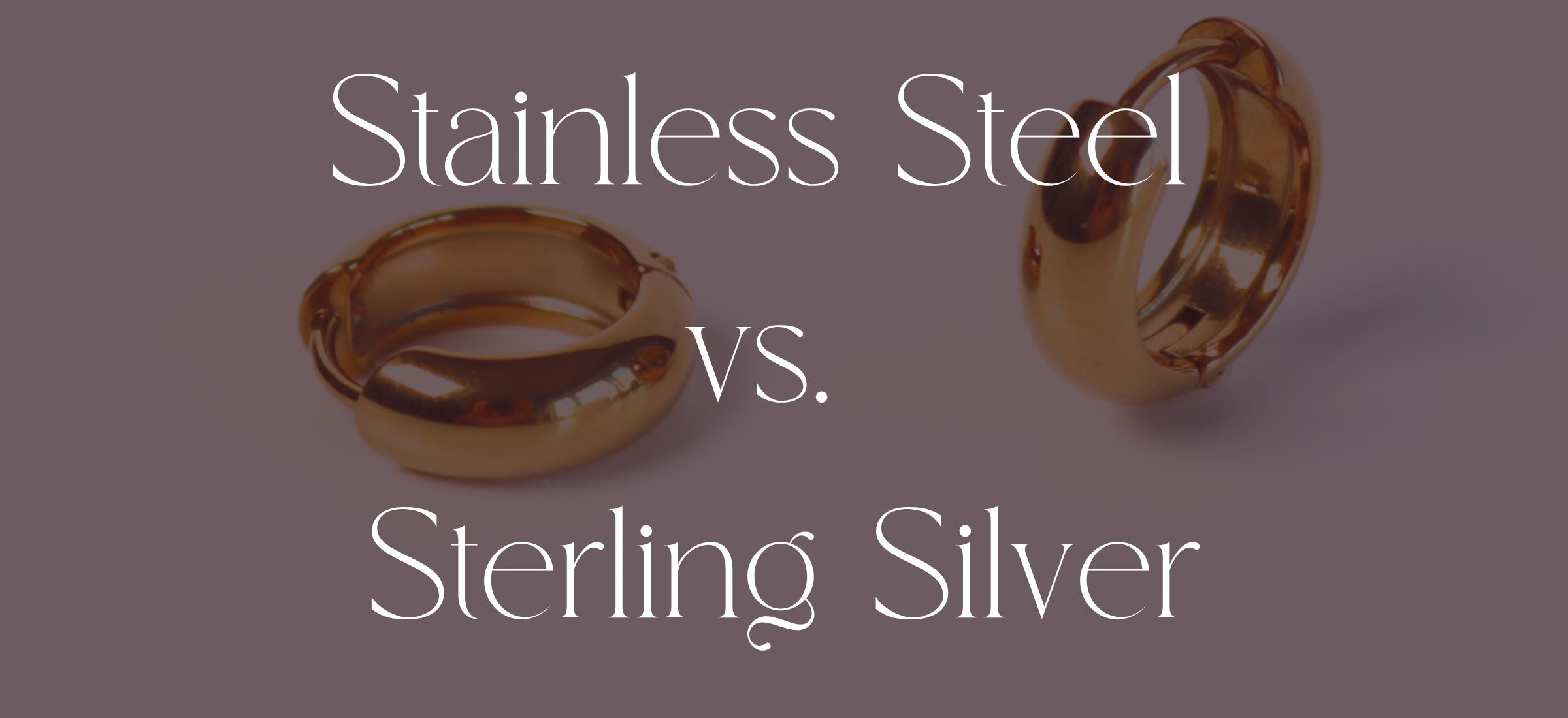 Stainless Steel vs. Sterling Silver Jewelry: Which Is Better?