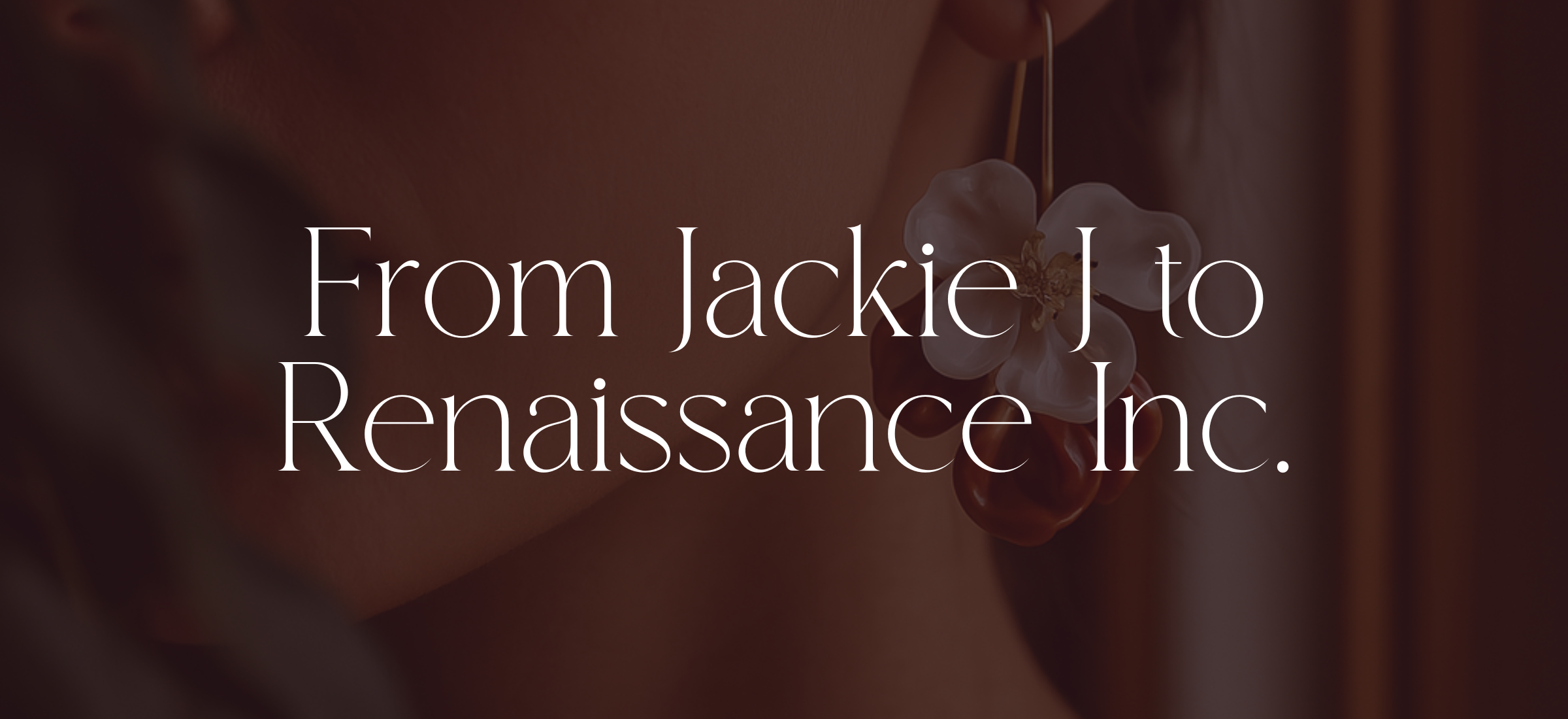 From Jackie J to Renaissance Inc.: Our New Look, Same Passion