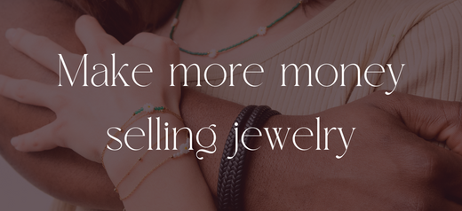How to Sell Our Jewelry to Increase the Average Basket of Your Store and Make More Money