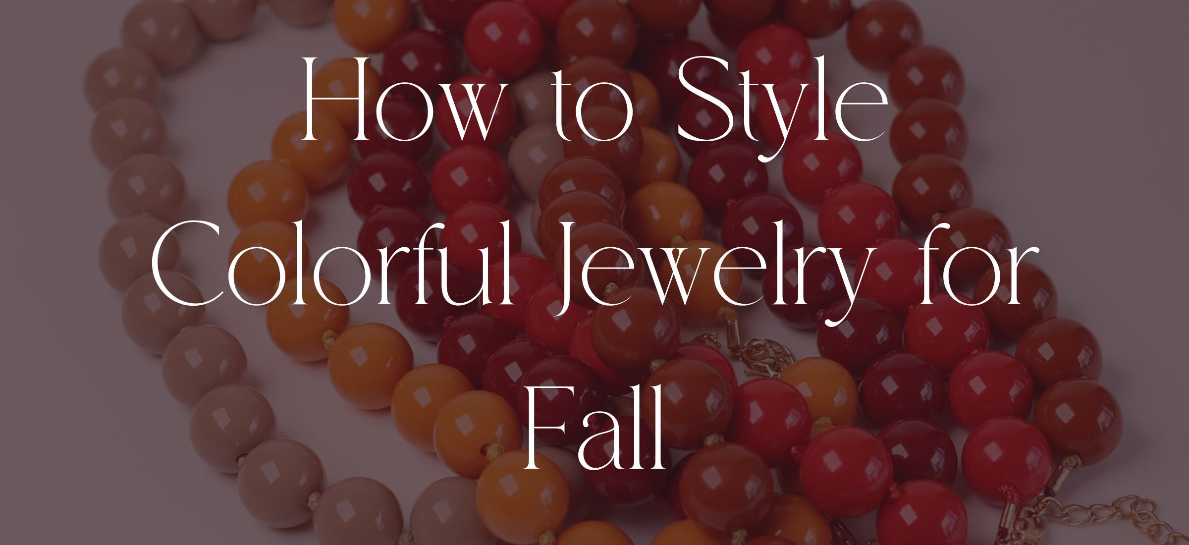 How to Style Colorful Jewelry for Fall
